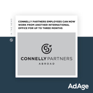 AdAge: Connelly Partners Employees Can Now Work from Another International Office for up to Three Months